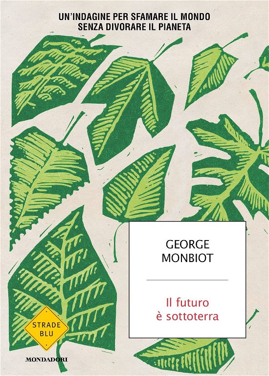 Cover for George Monbiot · Il Futuro E Sottoterra. Un'indagine Per Sfamare Il Mondo Senza Divorare Il Pianeta (Book)
