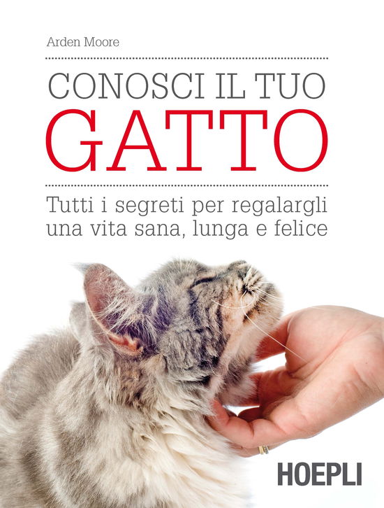 Cover for Arden Moore · Conosci Il Tuo Gatto. Tutti I Segreti Per Regalargli Una Vita Sana, Lunga E Felice (Book)