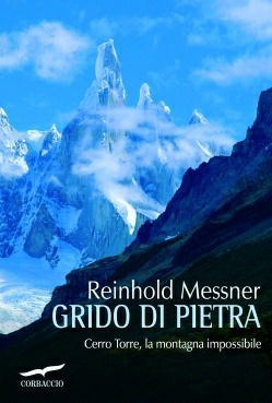 Grido Di Pietra. Cerro Torre, La Montagna Impossibile - Reinhold Messner - Books -  - 9788863800098 - 