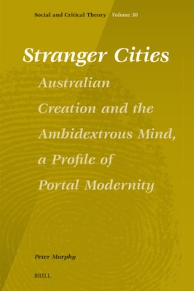 Cover for Peter Murphy · Stranger Cities : Australian Creation and the Ambidextrous Mind, a Profile of Portal Modernity (Bok) (2023)