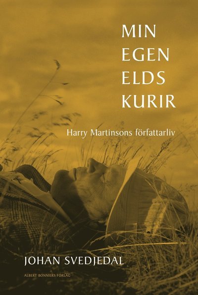 Cover for Johan Svedjedal · Min egen elds kurir : Harry Martinsons författarliv (Bound Book) (2023)