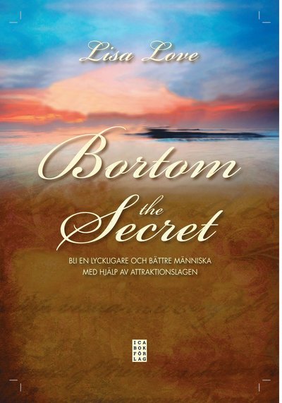 Cover for Lisa Love · Bortom the Secret : bli en lyckligare och bättre människa med hjälp av attraktionslagen (Bound Book) (2010)