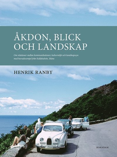 Henrik Ranby · Åkdon, blick och landskap : om relationer mellan kommunikationer, kulturmiljö och landskapssyn med huvudexempel från Kullahalvön, Skåne (Book) (2020)