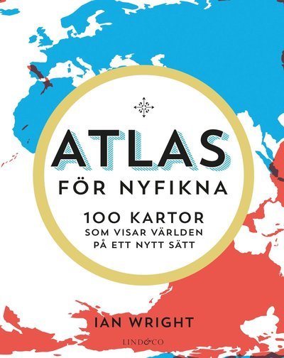 Atlas för nyfikna : 100 kartor som visar världen på ett nytt sätt - Ian Wright - Bücher - Lind & Co - 9789177797098 - 8. Januar 2020