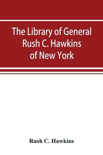 Cover for Rush C Hawkins · The library of General Rush C. Hawkins, of New York (Pocketbok) (2019)