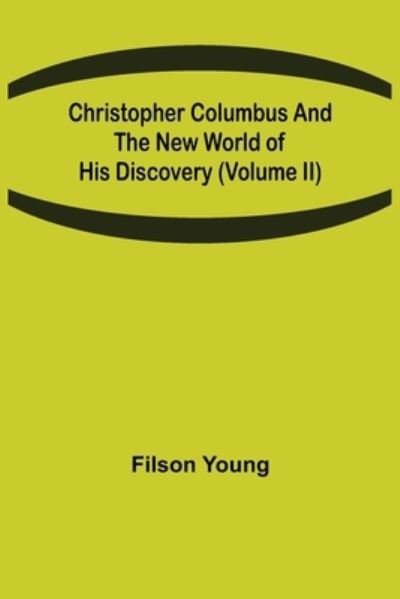 Christopher Columbus and the New World of His Discovery (Volume II) - Filson Young - Bøger - Alpha Edition - 9789355348098 - 22. oktober 2021