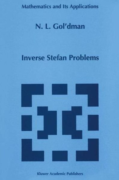N.l. Gol'dman · Inverse Stefan Problems - Mathematics and Its Applications (Pocketbok) [Softcover Reprint of the Original 1st Ed. 1997 edition] (2012)