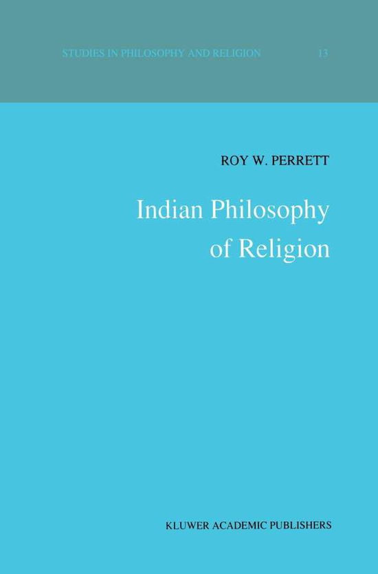 R W Perrett · Indian Philosophy of Religion - Studies in Philosophy and Religion (Paperback Book) [Softcover reprint of the original 1st ed. 1989 edition] (2011)