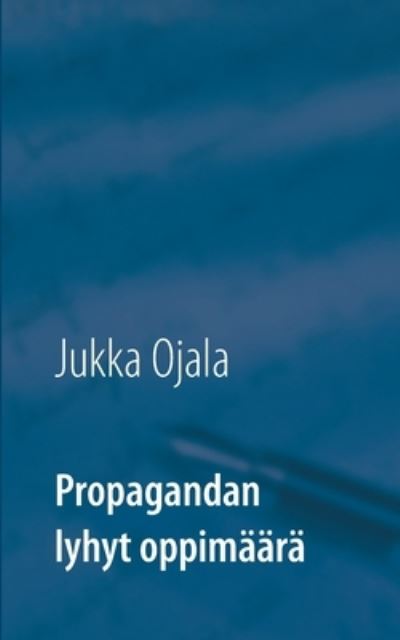 Cover for Jukka Ojala · Propagandan lyhyt oppimaara (Taschenbuch) (2020)