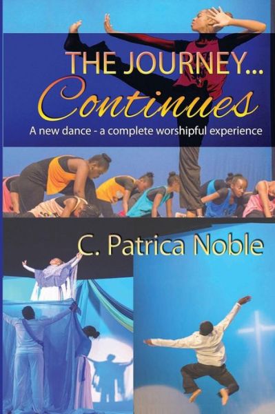 The Journey ... Continues - C Patrica Noble - Książki - Publisher's Notebook Ltd - 9789769594098 - 2 grudnia 2016