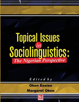 Topical Issues in Sociolinguistics - Okon Essien - Books - M & J Grand Orbit Communications Limited - 9789785644098 - November 28, 2008