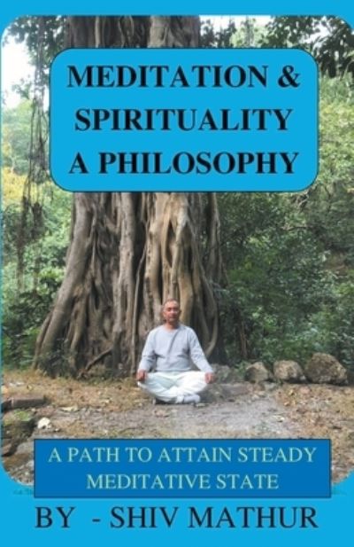 Cover for Shiv Mathur · Meditation &amp; Spirituality - A Philosophy (Paperback Book) (2022)