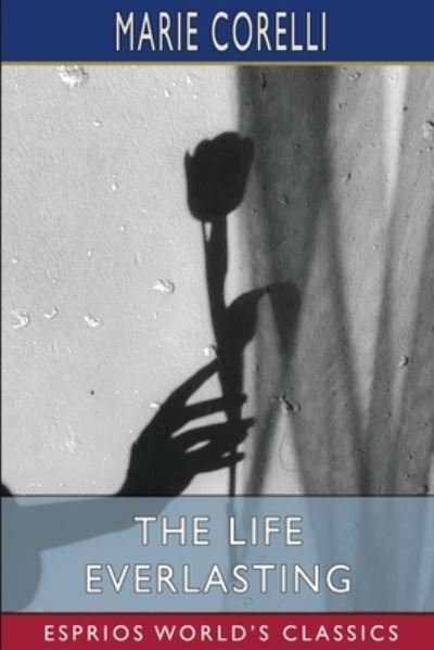 Cover for Marie Corelli · The Life Everlasting (Esprios Classics) (Pocketbok) (2022)