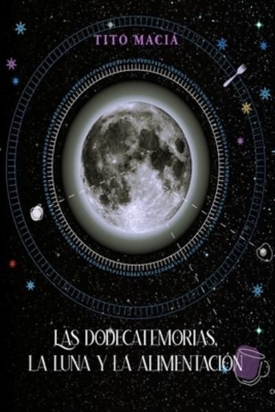 Cover for Tito Macia · Las Dodecatemorias, La Luna y La Alimentacion (Paperback Bog) (2024)