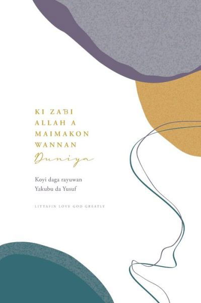 Cover for Love God Greatly · Ki za&amp;#595; i Allah a maimakon wannan duniya: Koyi daga rayuwan Yakubu da Yusuf (Paperback Bog) (2024)