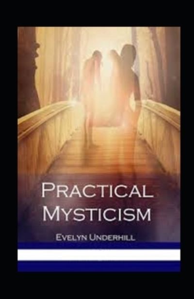 Practical Mysticism Annotated - Evelyn Underhill - Books - Independently Published - 9798463348098 - August 24, 2021