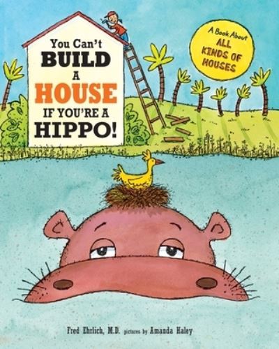 Cover for Fred Ehrlich · You Can't Build a House If You're a Hippo!: A Book About All Kinds of Houses (Paperback Book) (2014)