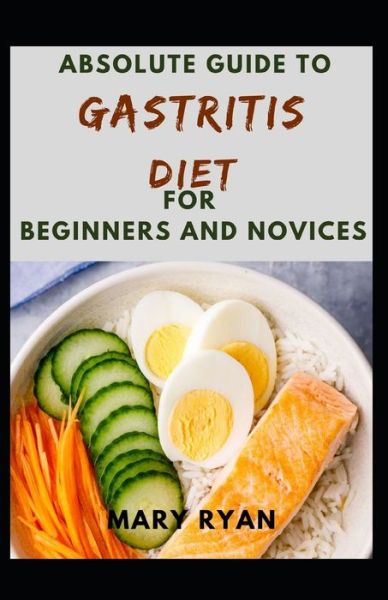 Cover for Mary Ryan · Absolute Guide To Gastritis Diet For Beginners And Novices (Paperback Book) (2021)