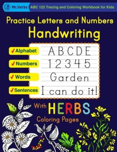 Practice Letters and Numbers Handwriting with Herbs Coloring Pages, ABC 123 Tracing and Coloring Workbook for Kids, Alphabet, Words, Sentences, Numbers - Verbs - Bücher - Independently Published - 9798556479098 - 31. Oktober 2020