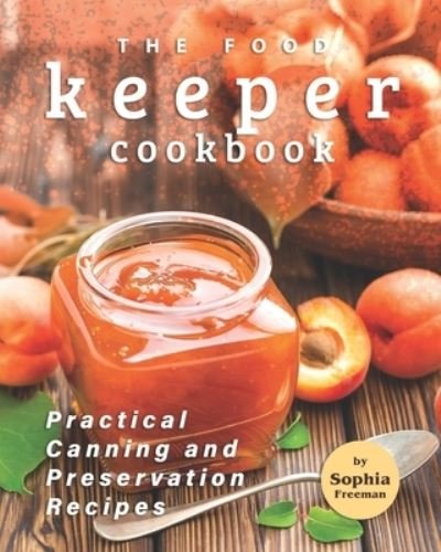 Cover for Sophia Freeman · The Food Keeper Cookbook (Paperback Book) (2020)