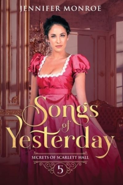 Songs of Yesterday: Secrets of Scarlett Hall Book 5 - Secrets of Scarlett Hall - Jennifer Monroe - Böcker - Independently Published - 9798642215098 - 30 april 2020