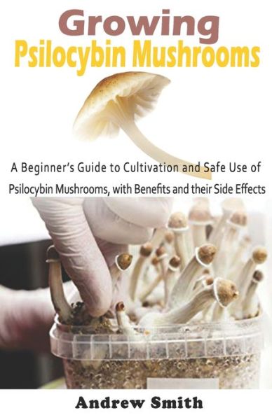 Growing Psilocybin Mushrooms - Andrew Smith - Books - Independently Published - 9798646303098 - May 16, 2020