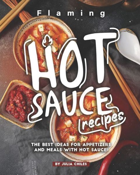 Cover for Julia Chiles · Flaming HOT Sauce Recipes (Paperback Book) (2020)