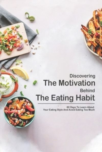 Cover for Karima Burnside · Discovering The Motivation Behind The Eating Habit (Paperback Book) (2021)