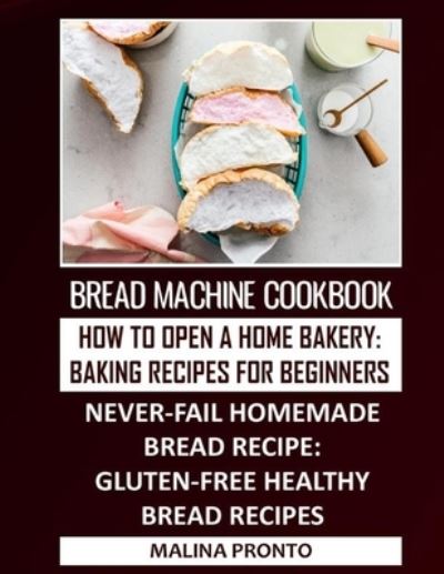 Bread Machine Cookbook - Malina Pronto - Bøger - Independently Published - 9798701235098 - 27. januar 2021