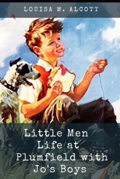 Little Men - Louisa M Alcott - Books - Independently Published - 9798735573098 - April 9, 2021