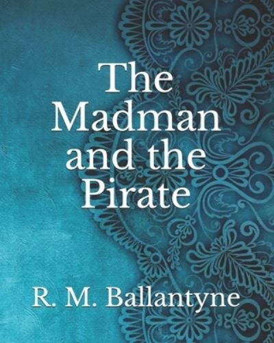 Cover for Robert Michael Ballantyne · The Madman and the Pirate (Paperback Book) (2021)