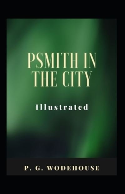 Psmith in the City Illustrated - P G Wodehouse - Books - Independently Published - 9798746153098 - April 29, 2021