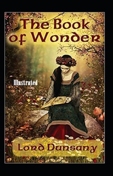 The Book of Wonder Illustrated - Lord Dunsany - Książki - Independently Published - 9798747028098 - 1 maja 2021