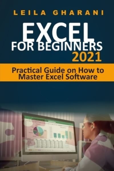 Cover for Leila Gharani · Excel for Beginners 2021: Practical Guide on How to Master Excel Software (Paperback Book) (2021)