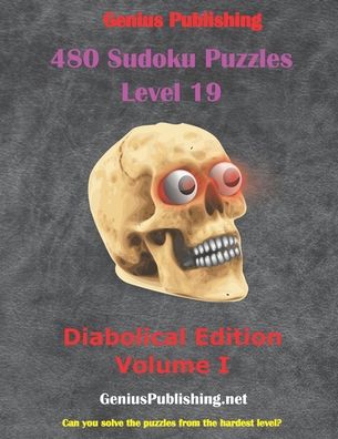 Cover for Genius Publishing · 480 Sudoku Puzzles Level 19 - Diabolical Edition Volume 1: Can you solve the Puzzles from the Hardest Level? - Sudoku Level 19 Puzzles - Diabolical Edition (Paperback Book) (2021)