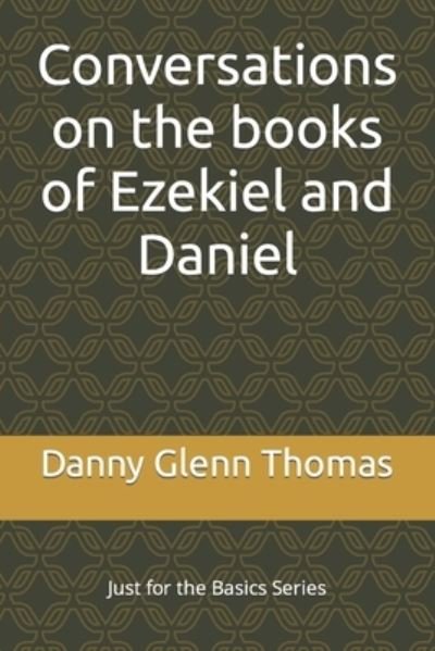 Cover for Danny Glenn Thomas · Conversations on the books of Ezekiel and Daniel (Paperback Book) (2021)