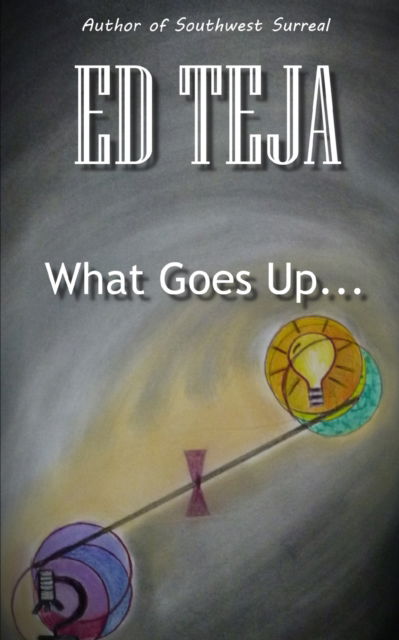 Cover for Ed Teja · What Goes Up... (Paperback Book) (2022)