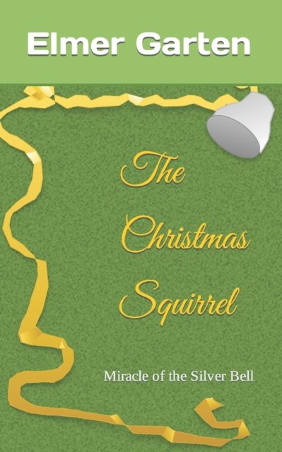 Cover for Elmer Garten · The Christmas Squirrel: Miracle of the Silver Bell (Pocketbok) (2022)