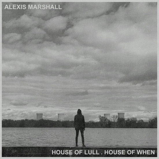 House Of Lull . House Of When - Alexis Marshall - Musiikki - CARGO UK - 0634457021099 - perjantai 23. heinäkuuta 2021