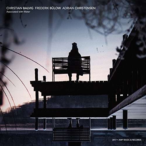 Cover for Christian Balvig / Frederik Bulow &amp; Adrian Christensen · Associated With Water (CD) [Digipak] (2017)