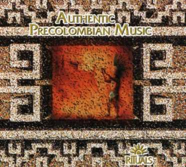 Cover for Authentic Precolumbian Music · Authentic Precolumbian Music - Rituals (CD) (2014)