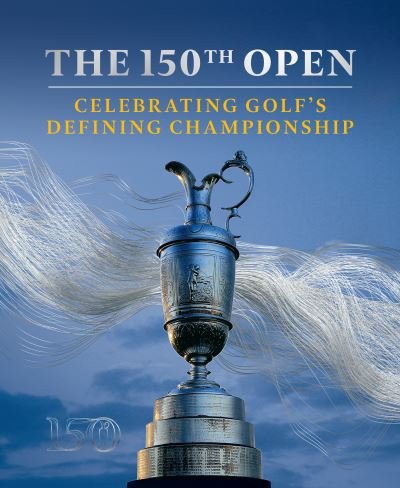 Cover for Iain Carter · The 150th Open: Celebrating Golf’s Defining Championship (Hardcover Book) (2022)