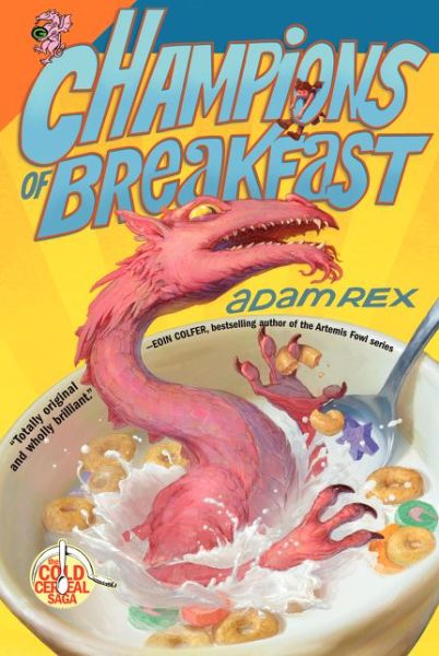 Cover for Adam Rex · Champions of Breakfast - Cold Cereal Saga (Paperback Book) (2015)