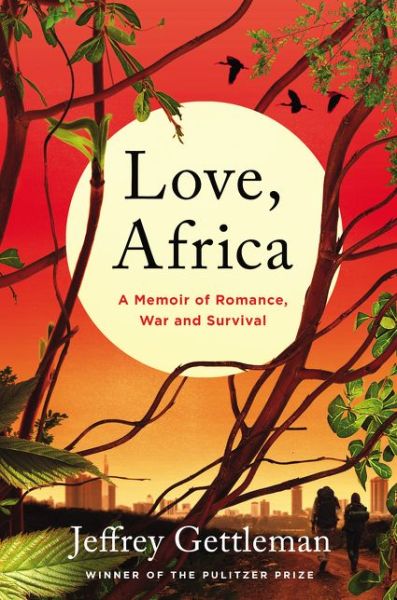 Cover for Jeffrey Gettleman · Love, Africa: A Memoir of Romance, War, and Survival (Gebundenes Buch) (2017)