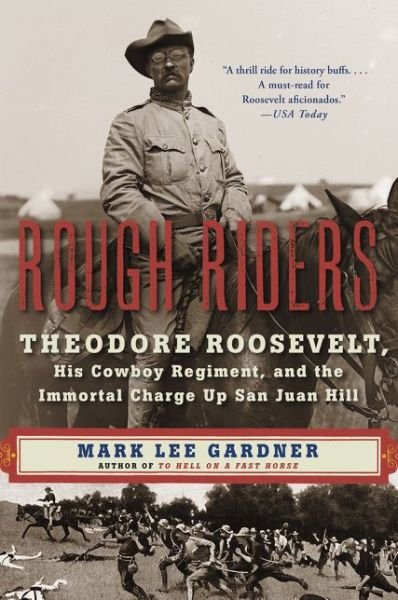 Cover for Mark Lee Gardner · Rough Riders: Theodore Roosevelt, His Cowboy Regiment, and the Immortal Charge Up San Juan Hill (Pocketbok) (2017)