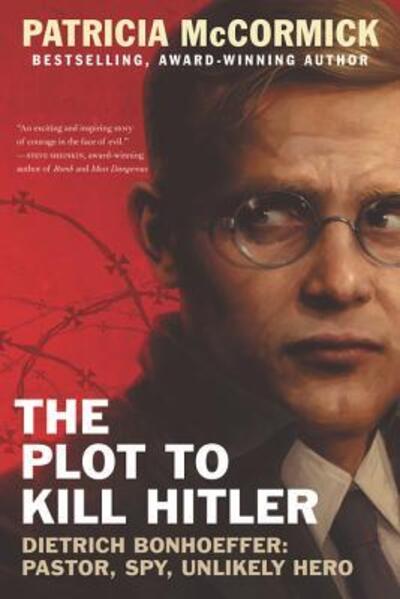 Cover for Patricia McCormick · The Plot to Kill Hitler: Dietrich Bonhoeffer: Pastor, Spy, Unlikely Hero (Paperback Book) (2018)