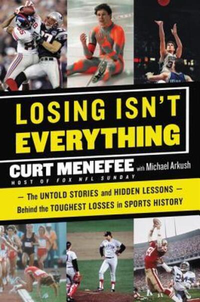Losing Isn't Everything: The Untold Stories and Hidden Lessons Behind the Toughest Losses in Sports History - Curt Menefee - Livros - HarperCollins - 9780062440099 - 31 de outubro de 2017
