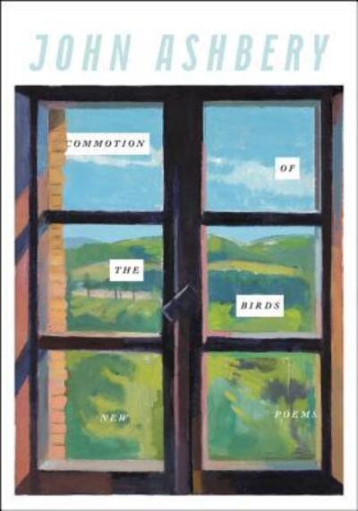 Cover for John Ashbery · Commotion of the Birds: New Poems (Hardcover Book) [First edition. edition] (2016)