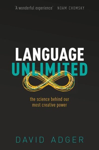 Cover for Adger, David (Professor of Linguistics, Professor of Linguistics, Queen Mary University of London) · Language Unlimited: The Science Behind Our Most Creative Power (Innbunden bok) (2019)