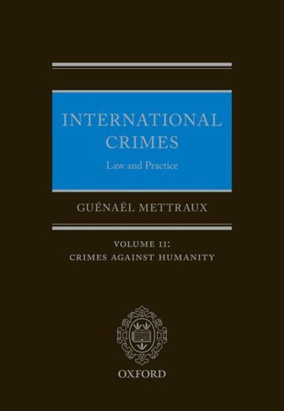 Cover for Mettraux, Guenael (Judge, Kosovo Specialist Chambers; Panel Member, EU's Human Rights Review Panel; Emeritus Professor,, Judge, Kosovo Specialist Chambers; Panel Member, EU's Human Rights Review Panel; Emeritus Professor,, University of Amsterdam; Affilia · International Crimes: Law and Practice: Volume II: Crimes Against Humanity (Gebundenes Buch) (2020)